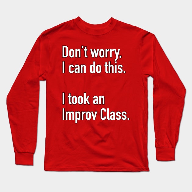 Don't worrry I can Do this Long Sleeve T-Shirt by gocomedyimprov